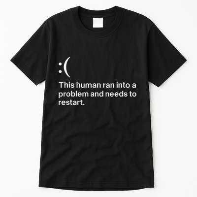 This Human Ran Into A Problem Needs To Restart Computer Tall T-Shirt