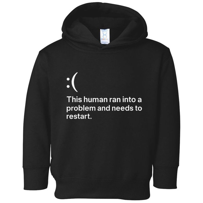 This Human Ran Into A Problem Needs To Restart Computer Toddler Hoodie