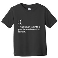 This Human Ran Into A Problem Needs To Restart Computer Toddler T-Shirt