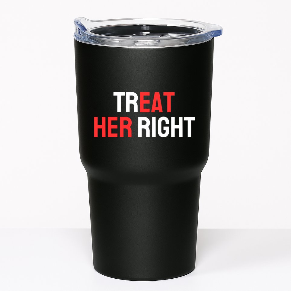 Treat Her Right / Eat Her Tumbler