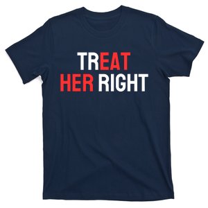 Treat Her Right / Eat Her T-Shirt