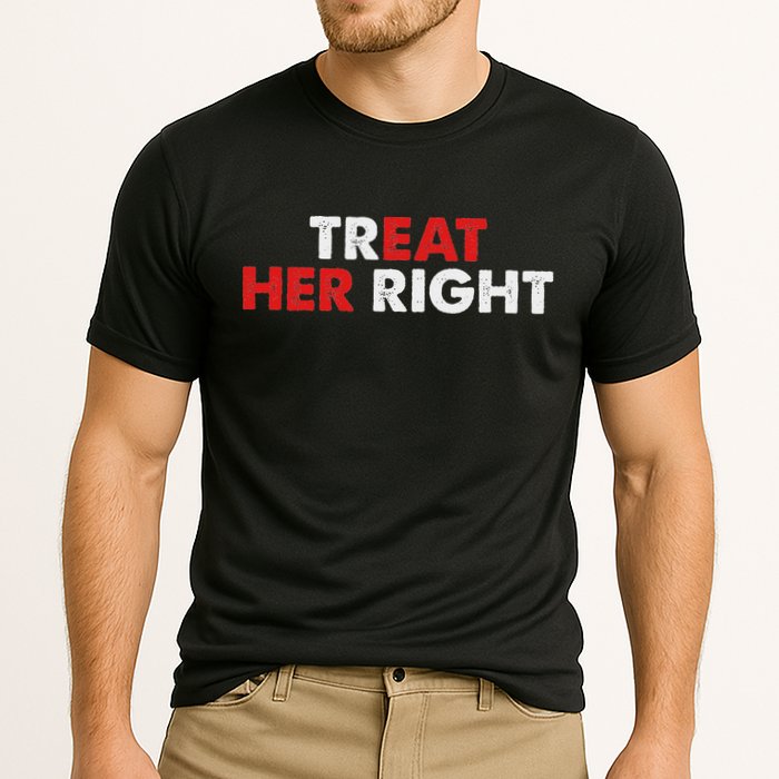 Treat Her Right Funny Eat Her Right Cooling Performance Crew T-Shirt