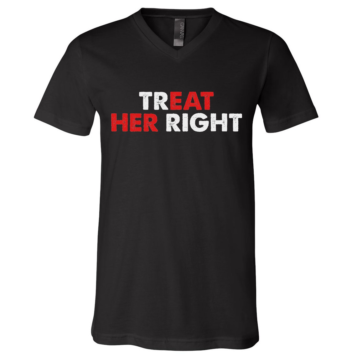 Treat Her Right Funny Eat Her Right V-Neck T-Shirt