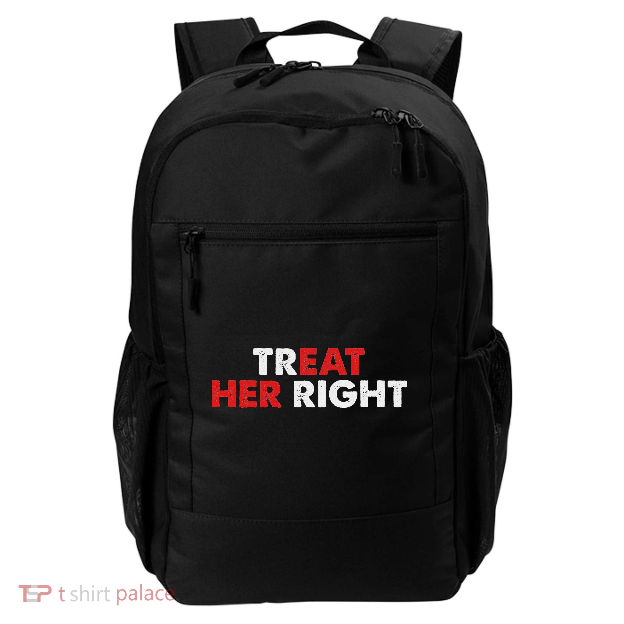 Treat Her Right Funny Eat Her Right Backpack