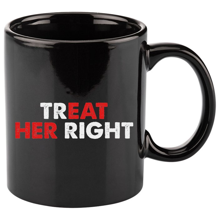 Treat Her Right Funny Eat Her Right 11oz C Handle Ceramic Mug