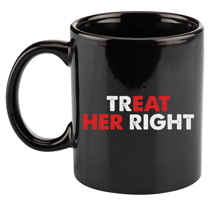 Treat Her Right Funny Eat Her Right 11oz C Handle Ceramic Mug