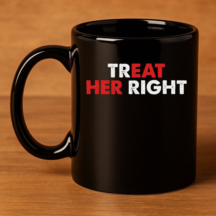 Treat Her Right Funny Eat Her Right 11oz C Handle Ceramic Mug