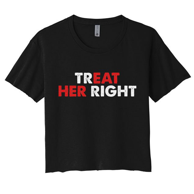 Treat Her Right Funny Eat Her Right Crop Top