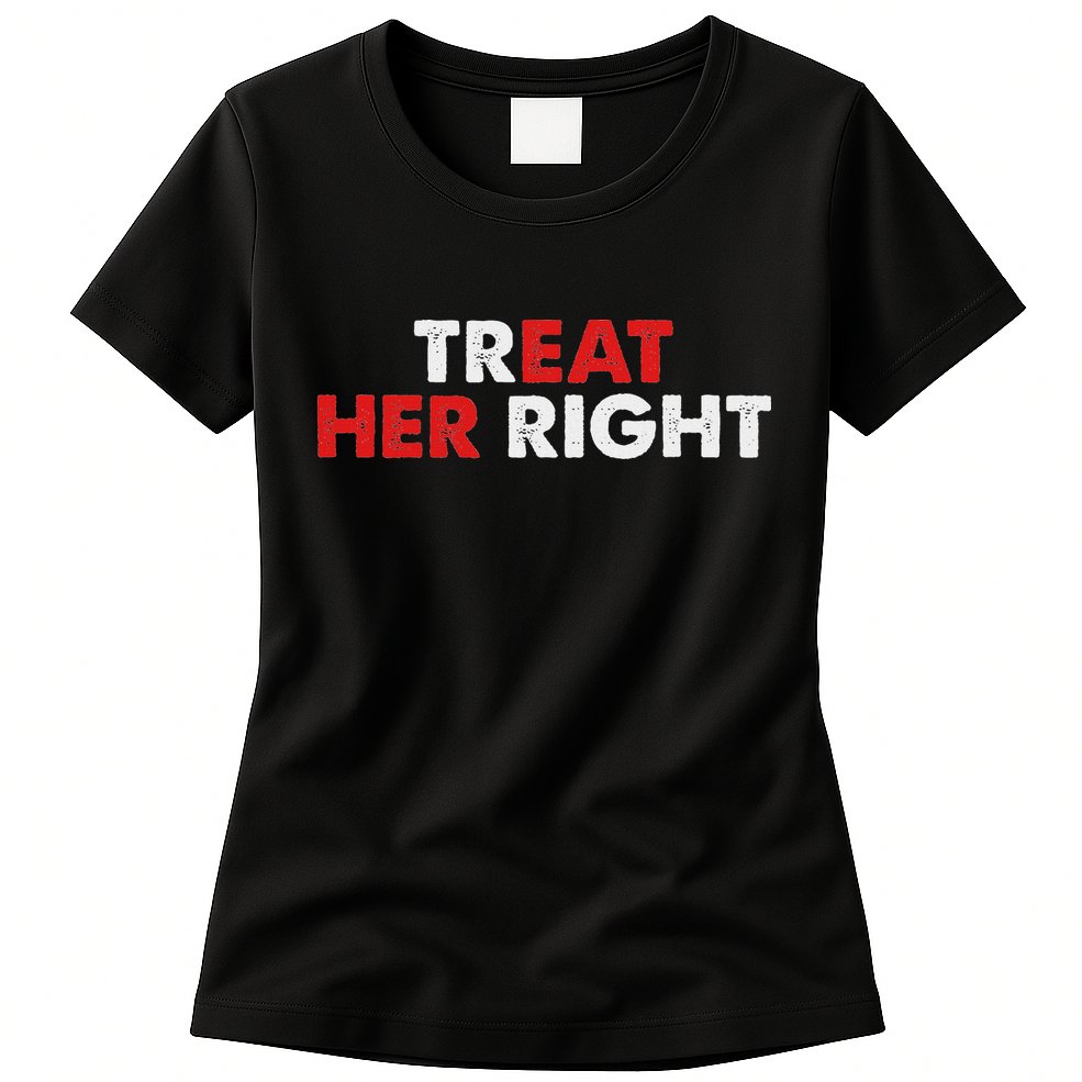 Treat Her Right Funny Eat Her Right Womens T-Shirt