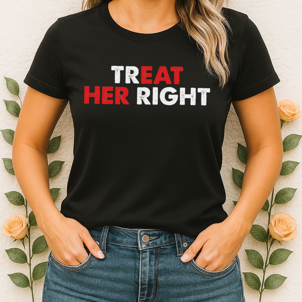 Treat Her Right Funny Eat Her Right Womens T-Shirt