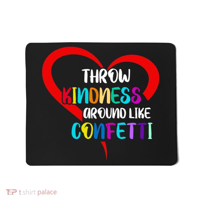 Throw Kindness Around Like Confetti Mousepad