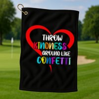 Throw Kindness Around Like Confetti Golf Towel