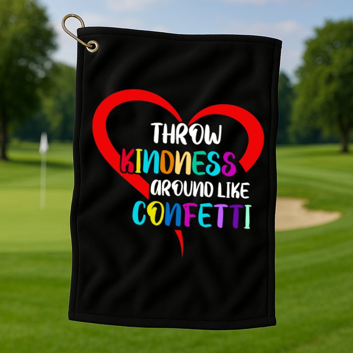 Throw Kindness Around Like Confetti Golf Towel