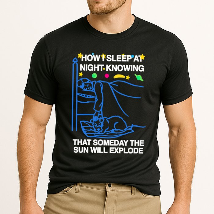 Thegoodshirts How Sleep At Night Knowing That Someday The Sun Will Explode Cooling Performance Crew T-Shirt