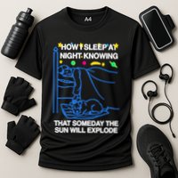 Thegoodshirts How Sleep At Night Knowing That Someday The Sun Will Explode Cooling Performance Crew T-Shirt