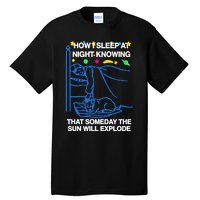 Thegoodshirts How Sleep At Night Knowing That Someday The Sun Will Explode Tall T-Shirt