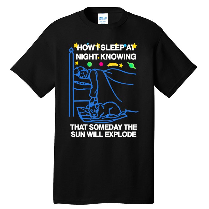 Thegoodshirts How Sleep At Night Knowing That Someday The Sun Will Explode Tall T-Shirt