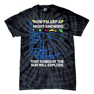 Thegoodshirts How Sleep At Night Knowing That Someday The Sun Will Explode Tie-Dye T-Shirt