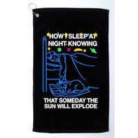 Thegoodshirts How Sleep At Night Knowing That Someday The Sun Will Explode Golf Towel
