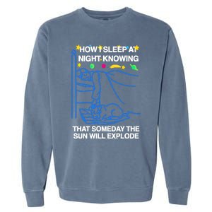 Thegoodshirts How Sleep At Night Knowing That Someday The Sun Will Explode Garment-Dyed Sweatshirt