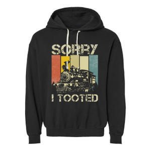 Train Humor Saying Funny Railroad Sorry I Tooted Garment-Dyed Fleece Hoodie