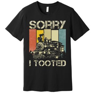 Train Humor Saying Funny Railroad Sorry I Tooted Premium T-Shirt