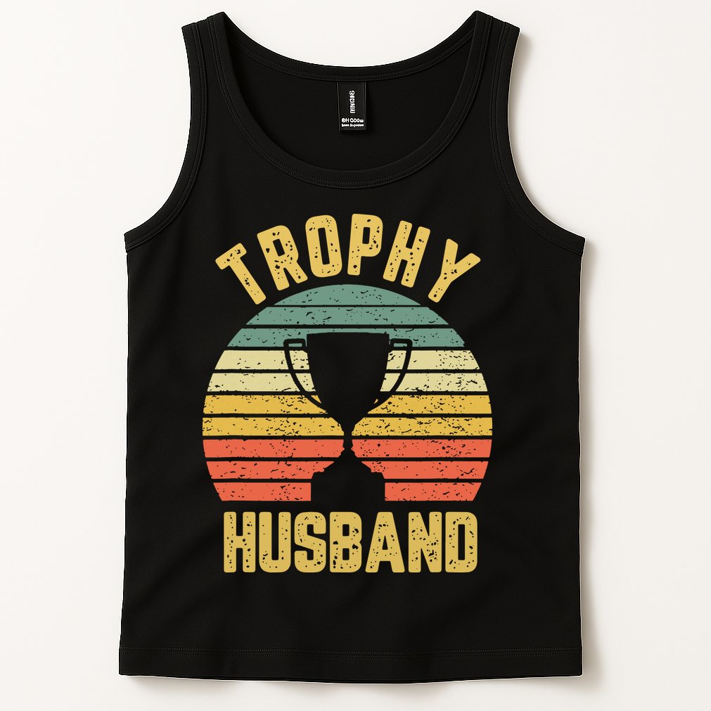 Trophy Husband Shirt Funny For Cool Father Or Dad Tank Top