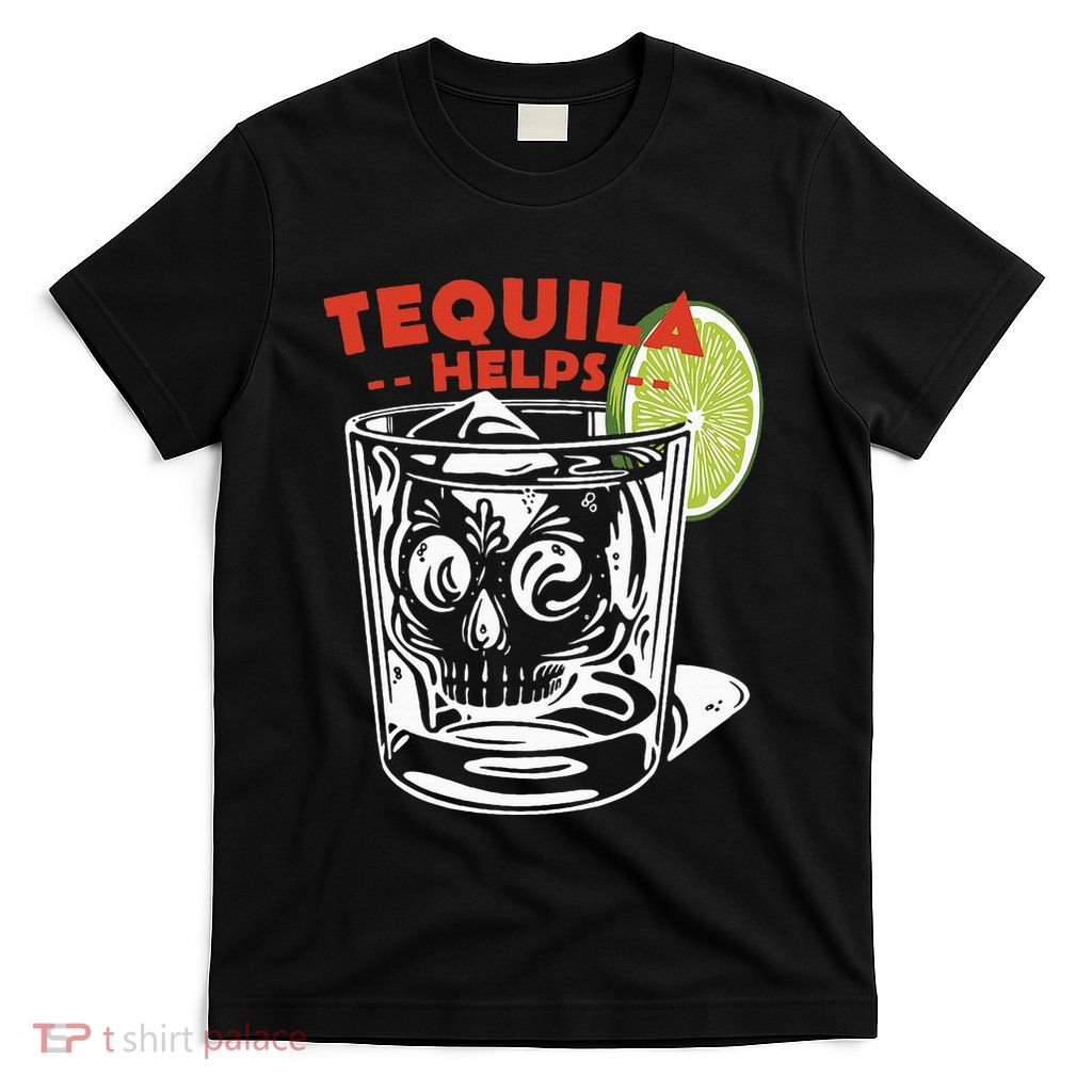 Tequila Helps Skull Margarita T-Shirt