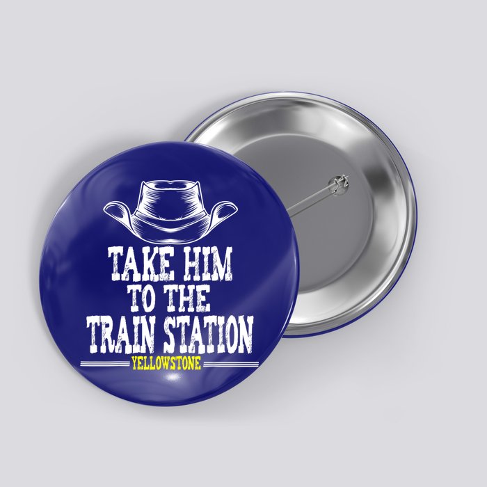 Take Him To The Train Station Apparel Button