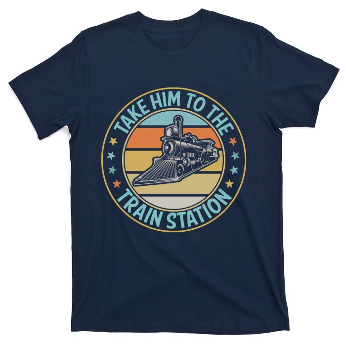 Take Him To The Train Station Funny Xmas Train Stationtrain Lover T-Shirt