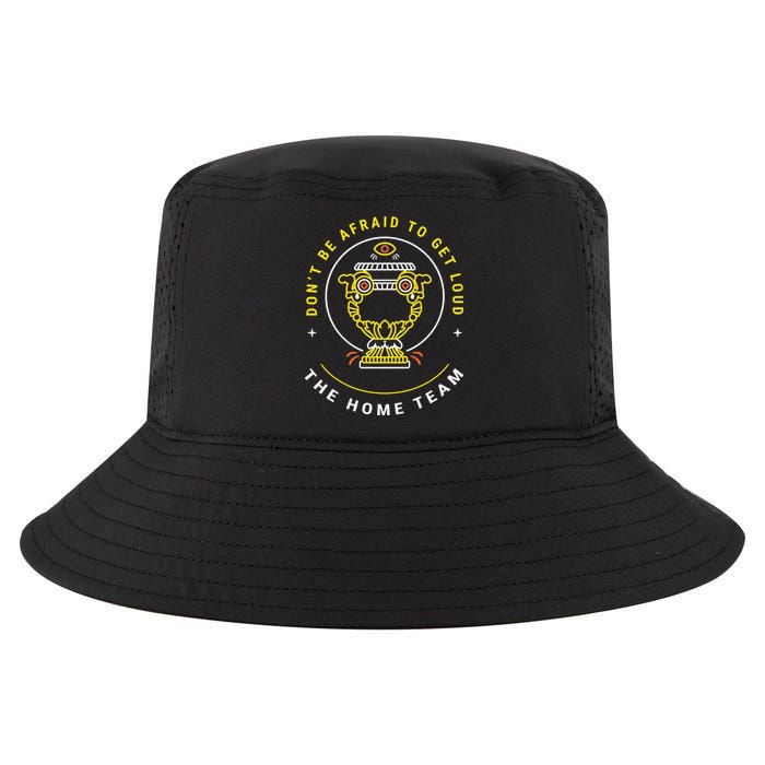 The Home Team Crucible Of Life DonT Be Afraid To Get Loud Cool Comfort Performance Bucket Hat