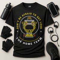The Home Team Crucible Of Life DonT Be Afraid To Get Loud Cooling Performance Crew T-Shirt