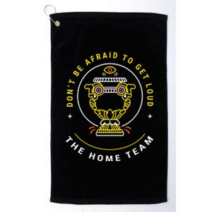 The Home Team Crucible Of Life DonT Be Afraid To Get Loud Platinum Collection Golf Towel