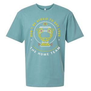 The Home Team Crucible Of Life DonT Be Afraid To Get Loud Sueded Cloud Jersey T-Shirt