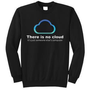 Tech Humor There Is No Cloud Just Someone Elses Computer Sweatshirt