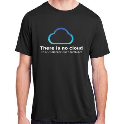 Tech Humor There Is No Cloud Just Someone Elses Computer Adult ChromaSoft Performance T-Shirt