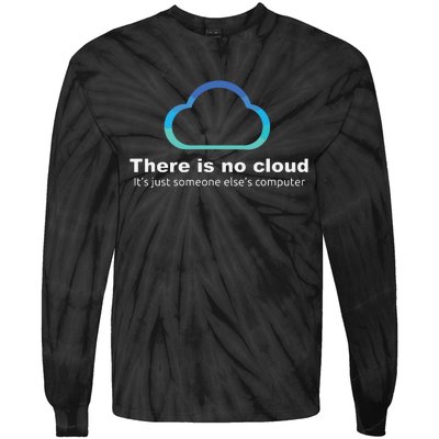 Tech Humor There Is No Cloud Just Someone Elses Computer Tie-Dye Long Sleeve Shirt