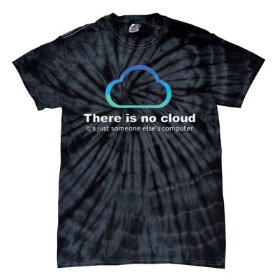 Tech Humor There Is No Cloud Just Someone Elses Computer Tie-Dye T-Shirt