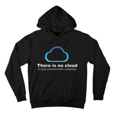 Tech Humor There Is No Cloud Just Someone Elses Computer Tall Hoodie