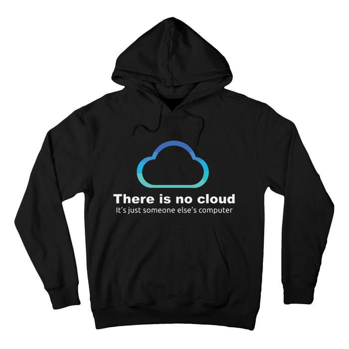 Tech Humor There Is No Cloud Just Someone Elses Computer Tall Hoodie