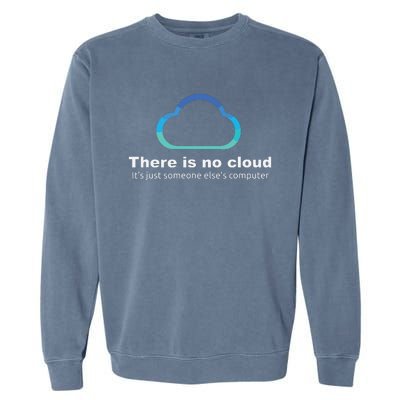 Tech Humor There Is No Cloud Just Someone Elses Computer Garment-Dyed Sweatshirt