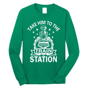 Take Him To The Train Station Long Sleeve Shirt