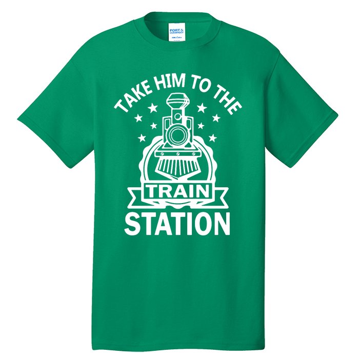 Take Him To The Train Station Tall T-Shirt