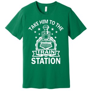 Take Him To The Train Station Premium T-Shirt