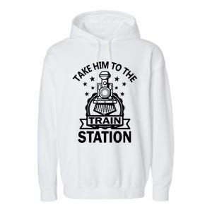 Take Him To The Train Station Garment-Dyed Fleece Hoodie