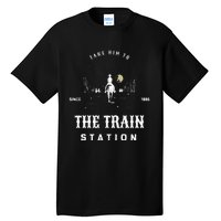 Take Him To The Train Station Tall T-Shirt