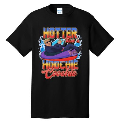 Trump Hotter Than A Hoochie Coochie Funny Tall T-Shirt