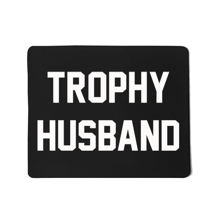 Trophy Husband Mousepad