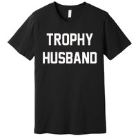 Trophy Husband Premium T-Shirt