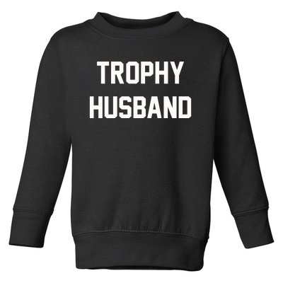 Trophy Husband Toddler Sweatshirt